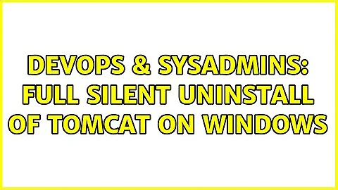 DevOps & SysAdmins: Full Silent Uninstall of Tomcat on Windows