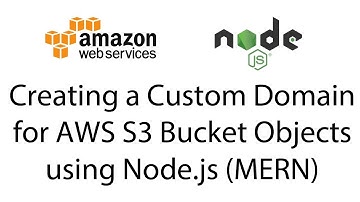 Creating a Custom Domain for AWS S3 Bucket Objects using Node.js (MERN)