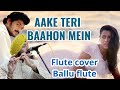 AKE TERI BAHOON MAI ON FLUTE BY BALJINDER SINGH JI +919302570625