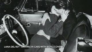 Lana Del Rey - Driving In Cars With Boys cover