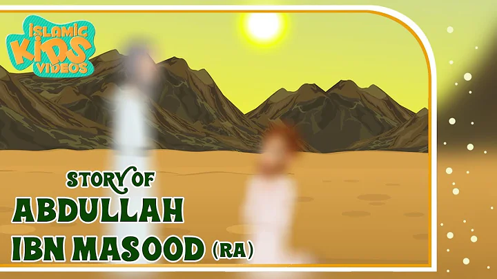 Sahaba Stories - Companions Of The Prophet | Abdullah Ibn Masood (RA) | Part 1 | Quran Stories