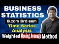 Weighted Moving Average Method | Time Series Analysis | Business Statistics | B.Com