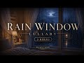 Rain Window Lullaby for Deep Sleep | 3 Hours of Soft Sleep Music