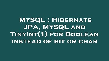 MySQL : Hibernate JPA, MySQL and TinyInt(1) for Boolean instead of bit or char