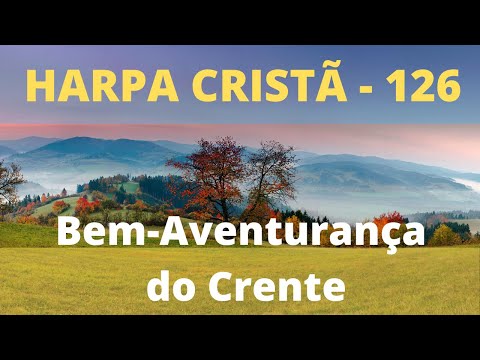 Harpa Cristã - 126 -  Bem Aventurança do Crente - Levi - (com letra)