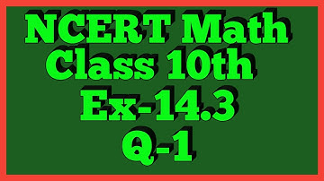 Ex-14.3 Q-1 | Chapter 14 | NCERT | Class 10th Math