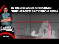 Iran Warship | 87 Killed As US Sinks Iran Ship Headed Back From India After Naval Exercise