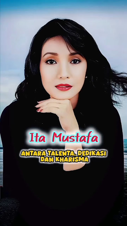 ITA MUSTAFA : ANTARA TALENTA, DEDIKASI, DAN KHARISMA