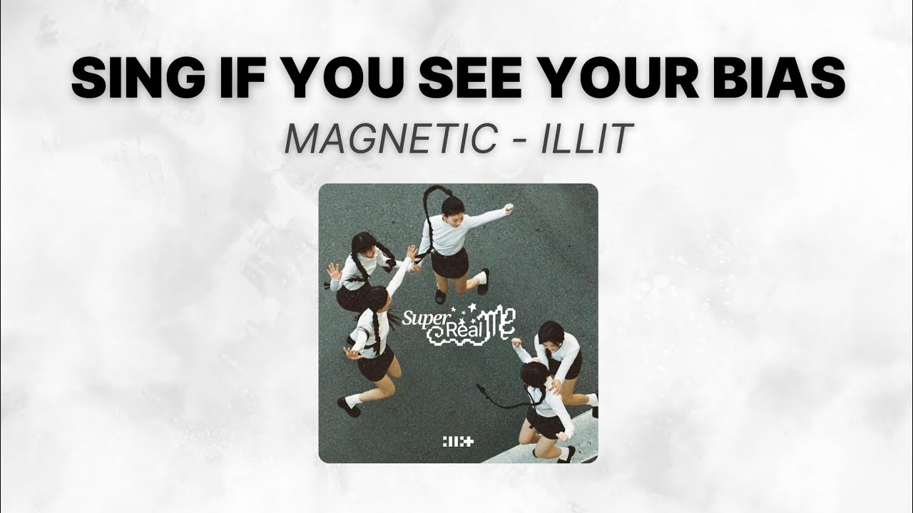 SING IF YOU SEE YOUR BIAS! | MAGNETIC - ILLIT