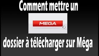 [TUTO] Comment mettre un fichier à télécharger sur Méga.