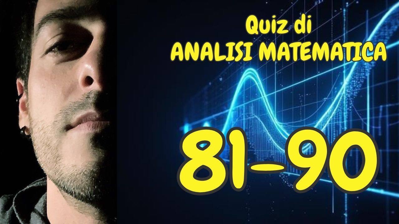 QUIZ di Analisi MATEMATICA! 10 domande per la maturità (Batteria 81-90)