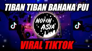 DJ TIBAN BAHANA PUI VIRAL TIKTOK REMIX FULL BASS TERBARU 2020