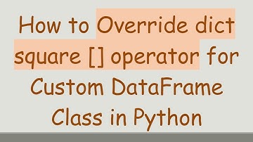 How to Override dict square [] operator for Custom DataFrame Class in Python