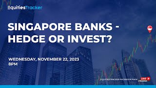 Singapore Banks - Hedge or Invest?