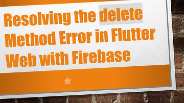 Resolving the delete Method Error in Flutter Web with Firebase