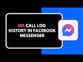 HOW TO SEE CALL LOG HISTORY IN FACEBOOK MESSENGER