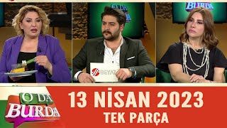 O Da Burda 13 Nisan 2023