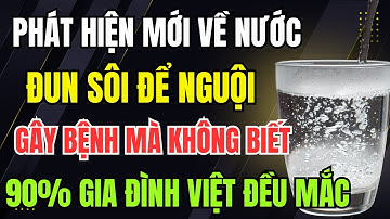 Phát Hiện Mới Về Nước Đun Sôi Để Nguội: Gây Bệnh Mà 90% Gia Đình Việt Không Hề Biết!