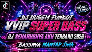 DJ DUGEM FUNKOT VVIP SUPER BASS ‼️ DJ SEHARUSNYA AKU TERBARU 2026 ‼️ BASSNYA MANTAP JIWA