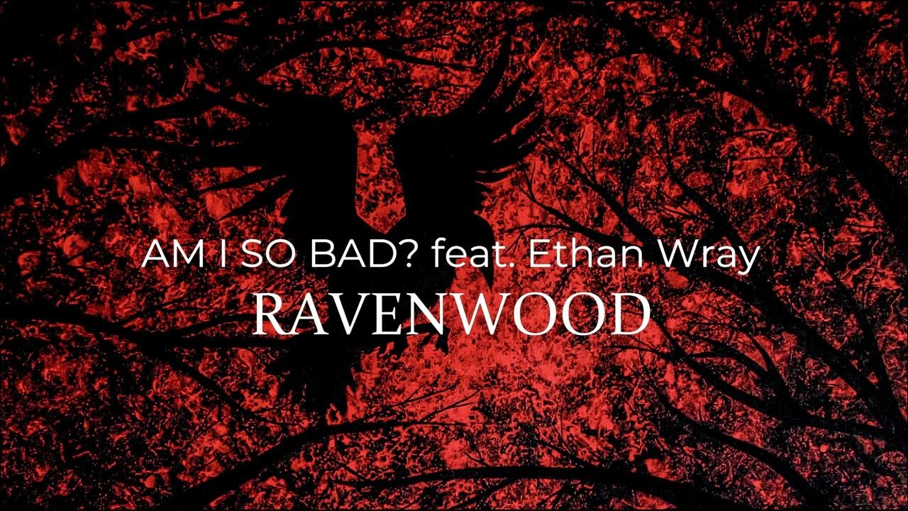 Ravenwood Am I So Bad Feat Ethan Wray YouTube ravenwood-am-i-so-bad-feat-ethan-wray-youtube