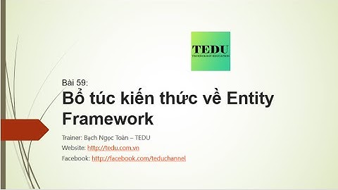 Bài 59: Bổ túc về Entity Framwork Code First