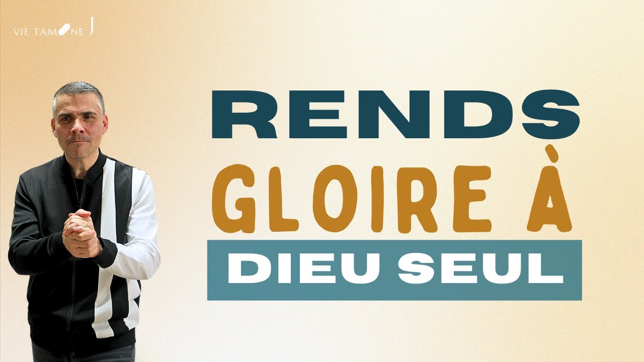 VIE TAMINE J I Rends gloire à Dieu seul !
