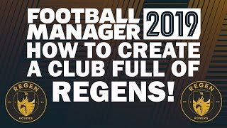 How To Create A Club Full Of Regens On Football Manager 2019 Fm19 Regen Rovers Tutorial