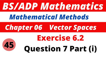 45.  Vector Spaces | Exercise 6.2 | Question 7 Part (i)
