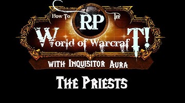How to Roleplay in World of Warcraft: the Priest Class Guide