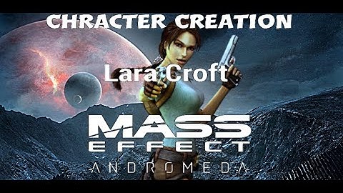 Mass Effect Andromeda lara croft character creation