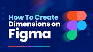 How To Create Dimensions or Sizes on Figma