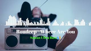 Roudeep Where Are You ( Sawan Ultra Bass🔊