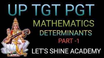 UP TGT & PGT / MATHEMATICS /DETERMINANTS / PART 1 / MR. ASHISH KUMAR  / LET