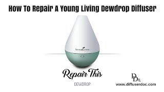 How To Repair A Young Living Dewdrop Essential Oil Diffuser