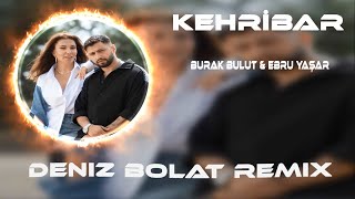 Burak Bulut Ebru Yaşar - Kehribar Deniz Bolat Remix 