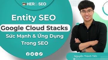 ✔️Entity SEO Google Cloud Stacks Là Gì ✔️ Sức Mạnh Khi Ứng Dụng Đúng Trong SEO Ra Sao?