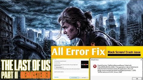 The Last of Us Remastered PC All Error Fix like Balck screen GPU error Perfect Working The5911