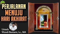 PERJALANAN MENUJU HARI AKHIRAT | Ustadz Wandi Bustami, Lc. MA | 22/2/2020