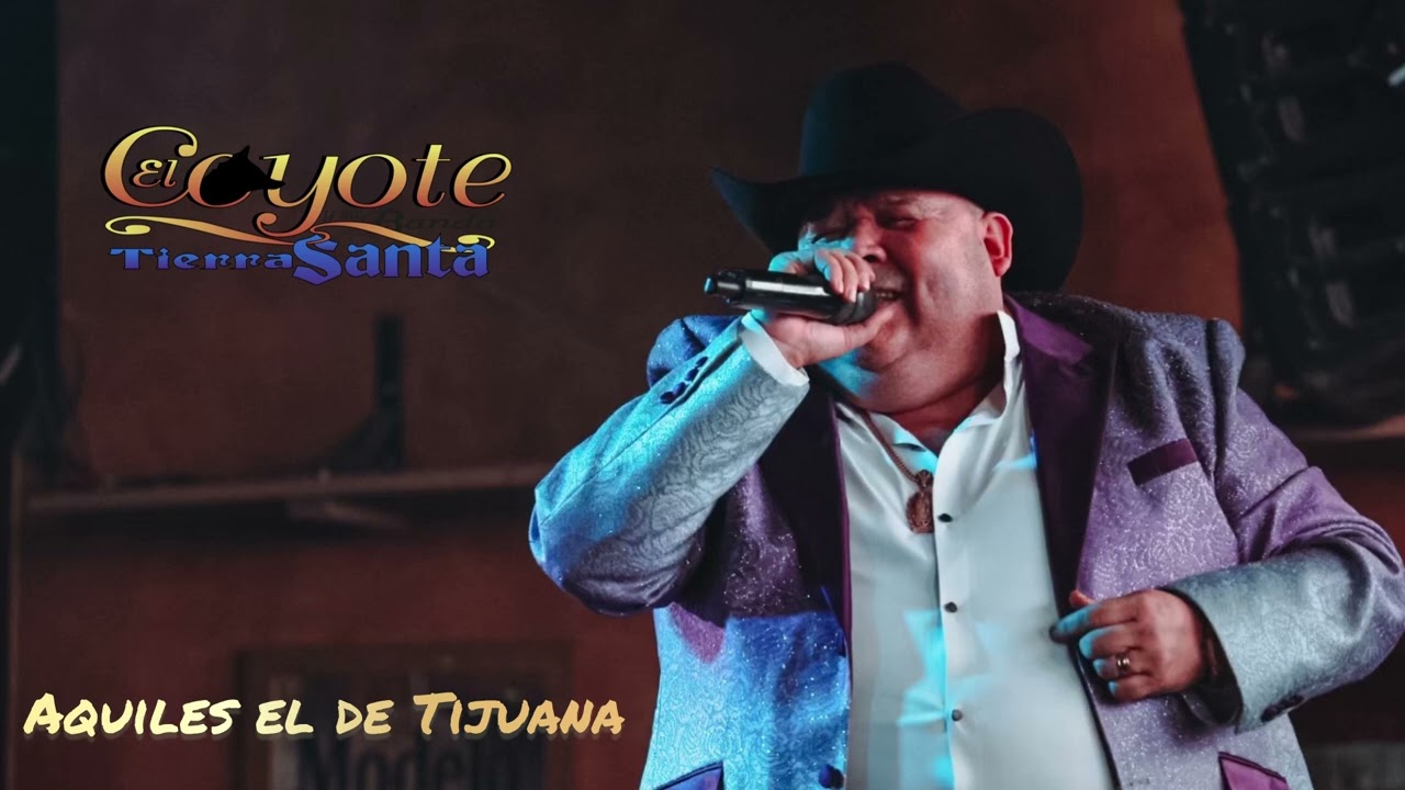 Aquiles el de Tijuana - El Coyote y su Banda Tierra Santa ( Estudió 2023 ).
