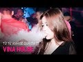 NONSTOP Vinahouse 2018 | Từ Từ Anh Bê Quá Em Ơi - DJ Lê Hải | Nhạc Bay Phòng #1 - Nhạc DJ vn