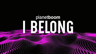 planetboom | I Belong |  Lyric Video