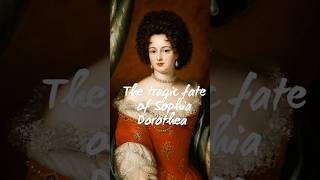 The tragedy of Sophia Dorothea of Celle: her longing for her children who never came #history #short