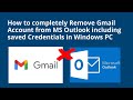 How to completely Remove Gmail Account from MS Outlook including saved Credentials in Windows PC