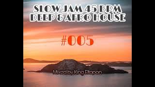 SLOW JAM 45 BPM DEEP & AFRO HOUSE #005 | JAZZUELLE, GODFATHERS OF DEEP HOUSE, FISH GO DEEP, EYERONIK