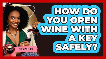 How Do You Open Wine With A Key Safely?