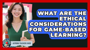 What Are The Ethical Considerations For Game-Based Learning? - Aspiring Teacher Guide