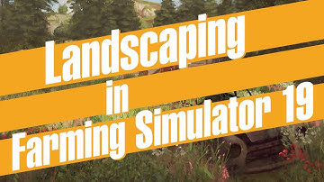 Farming Simulator 19 - Landscaping first look.