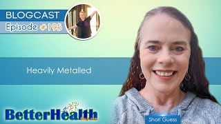 Episode #195: Heavily Metalled with Shari Guess by BetterHealthGuy 617 views 3 months ago 1 hour, 42 minutes