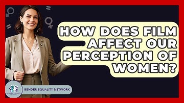 How Does Film Affect Our Perception Of Women? - Gender Equality Network