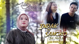 INDAK DI SANGKO - UCI ANEISHA - LAGU MINANG TERBARU 2023 [ OFFICIAL MUSIC VIDEO ]